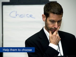 Help them to choose
                      www.flickr.com/photos/oregondot/6235945692
 