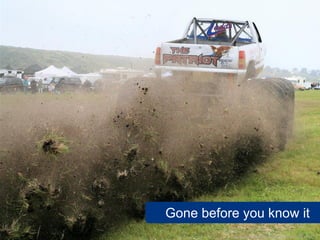 Gone before you know it
          www.flickr.com/photos/jurvetson/478786571
 