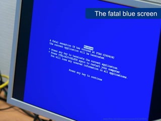 The fatal blue screen




  www.flickr.com/photos/o2sources/2311353972
 
