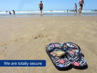 We are totally secure
 