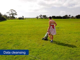 Data cleansing
                 www.flickr.com/photos/richardwest/2792878444
 
