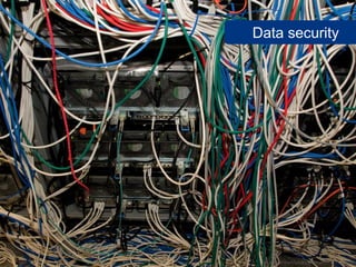 Data security




 www.flickr.com/photos/kenyee/2817511001
 