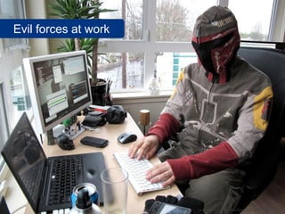 Evil forces at work




                      www.flickr.com/photos/laughingsquid/4277630860
 