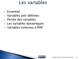Essentiel 
Variables pré-définies 
Portée des variables 
Les variables dynamiques 
Variables externes à PHP 
18 
Ligh...