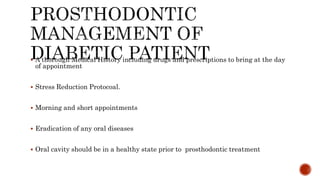  A thorough Medical History including drugs and prescriptions to bring at the day
of appointment
 Stress Reduction Protocoal.
 Morning and short appointments
 Eradication of any oral diseases
 Oral cavity should be in a healthy state prior to prosthodontic treatment
 