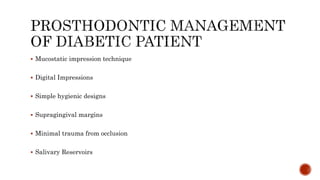  Mucostatic impression technique
 Digital Impressions
 Simple hygienic designs
 Supragingival margins
 Minimal trauma from occlusion
 Salivary Reservoirs
 