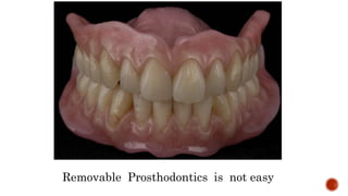 Removable Prosthodontics is not easy
 