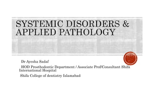Dr Ayesha Sadaf
HOD Prosthodontic Department / Associate Prof/Consultant Shifa
International Hospital
Shifa College of dentistry Islamabad
 
