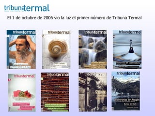 El 1 de octubre de 2006 vio la luz el primer número de Tribuna Termal  