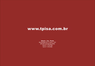 www.tpisa.com.br
Triunfo S ão Paulo
Rua Olimpíadas 205 14º andar cj. 1402
CEP 04551-000 São Paulo SP BR
Fone 55 11 2169 3999
Fax 55 11 2169 3969

19

 