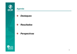Agenda


  Destaques



  Resultados



  Perspectivas




                 3
 