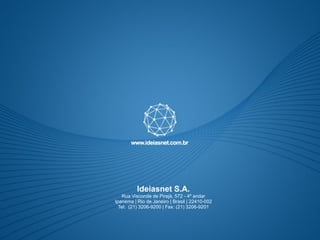 Ideiasnet S.A.
   Rua Visconde de Pirajá, 572 - 4º andar
Ipanema | Rio de Janeiro | Brasil | 22410-002
  Tel: (21) 3206-9200 | Fax: (21) 3206-9201
 