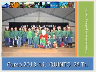 Curso 2013-14. QUINTO. 2º Tr.

Información a los padres y madres .

 