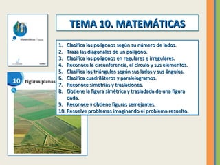 TEMA 10. MATEMÁTICAS
TEMA 10. MATEMÁTICAS
1.
1.
2.
2.
3.
3.
4.
4.
5.
5.
6.
6.
7.
7.
8.
8.

Clasifica los polígonos según s...