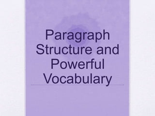 Paragraph 
Structure and 
Powerful 
Vocabulary 
 