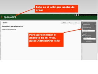 Este es el wiki que acabo de
    crear




Para personalizar el
aspecto de mi wiki,
pulso Administrar wiki
 