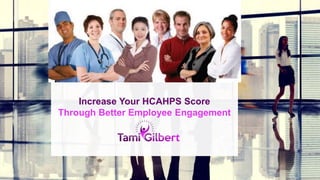 Increase Your HCAHPS Score
Through Better Employee Engagement
 