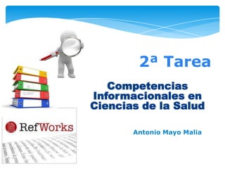 2ª Tarea
Competencias
Informacionales en
Ciencias de la Salud
Antonio Mayo Malia

 