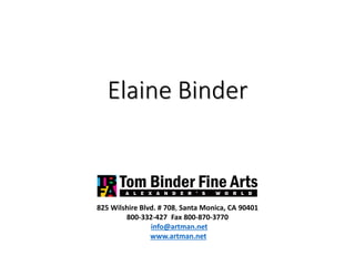 Elaine Binder
825 Wilshire Blvd. # 708, Santa Monica, CA 90401
800-332-427 Fax 800-870-3770
info@artman.net
www.artman.net
 