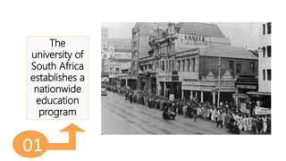 01
The
university of
South Africa
establishes a
nationwide
education
program
 