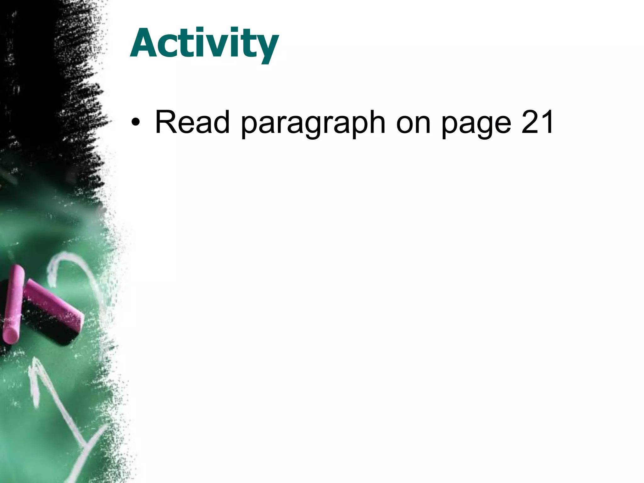Activity
• Read paragraph on page 21
 