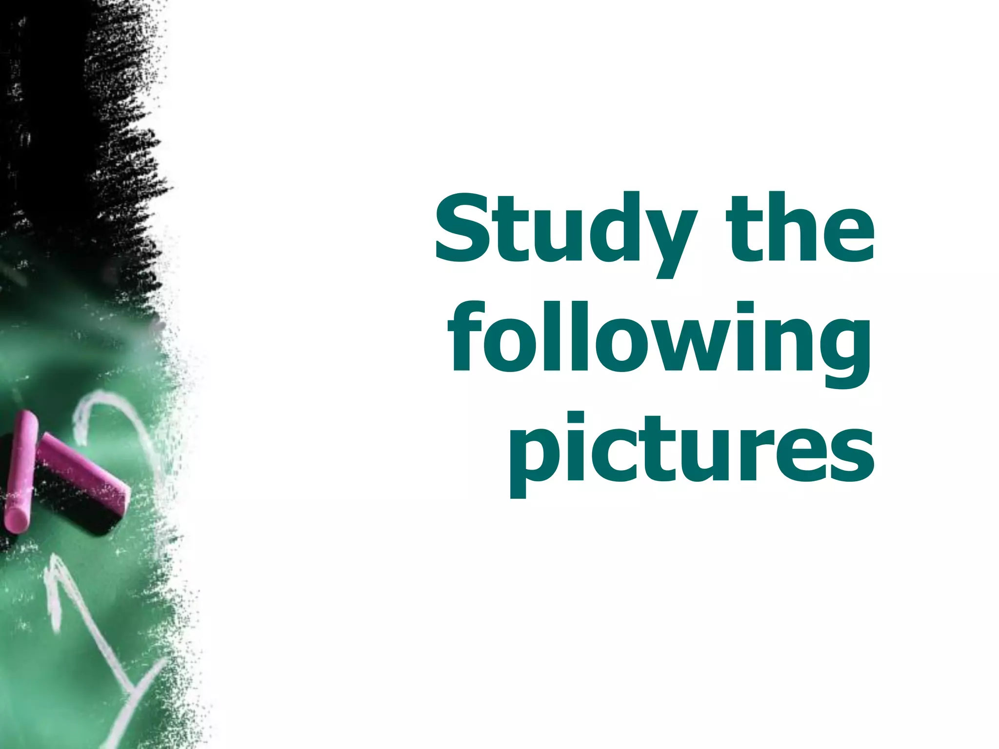 Study the
following
pictures
 