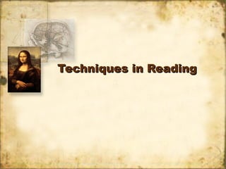 Techniques in ReadingTechniques in Reading
 
