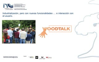 Industrialización, pero con nuevas funcionalidades … e interacción con
el usuario.
 