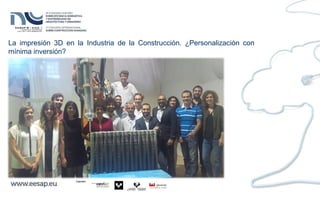 La impresión 3D en la Industria de la Construcción. ¿Personalización con
mínima inversión?
 
