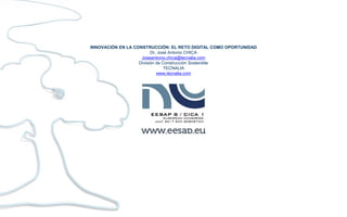 INNOVACIÓN EN LA CONSTRUCCIÓN: EL RETO DIGITAL COMO OPORTUNIDAD
Dr. José Antonio CHICA
Joseantonio.chica@tecnalia.com
División de Construcción Sostenible
TECNALIA
www.tecnalia.com
 