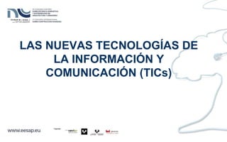 LAS NUEVAS TECNOLOGÍAS DE
LA INFORMACIÓN Y
COMUNICACIÓN (TICs)
 