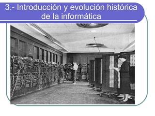 3.- Introducción y evolución histórica de la informática 