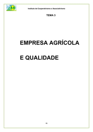 Instituto de Cooperativismo e Associativismo
46
TEMA 3
EMPRESA AGRÍCOLA
E QUALIDADE
 