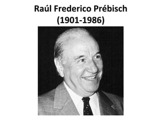 Raúl Frederico Prébisch
(1901-1986)
 