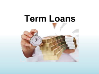 Term Loans
 