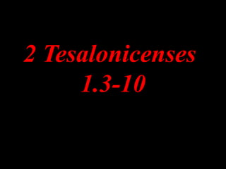 2 Tesalonicenses2 Tesalonicenses
1.3-101.3-10
 