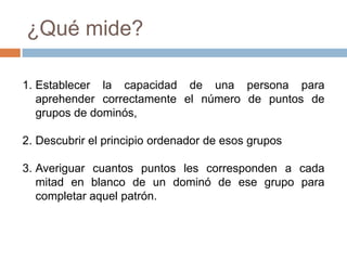 Se ha llegado a aplicar hasta los 65 años, pero se ha podido comprobar en esta edad una dificultad de ejecución similar a la experimentada en la  "cola" inferior de la distribución. 