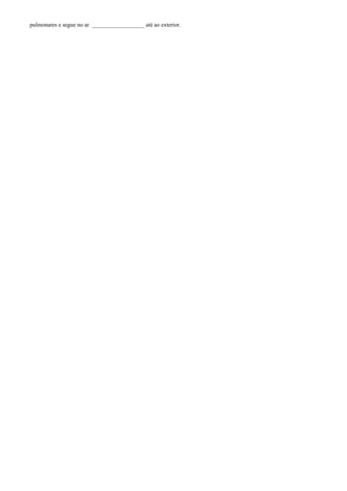 pulmonares e segue no ar __________________ até ao exterior.

 