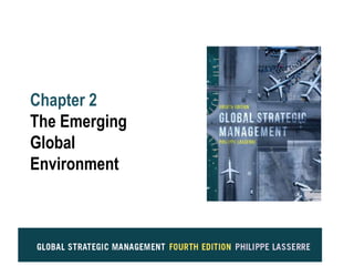 Chapter 2
The Emerging
Global
Environment
 