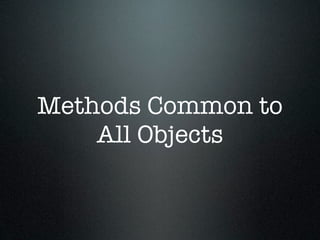 Methods Common to
    All Objects
 