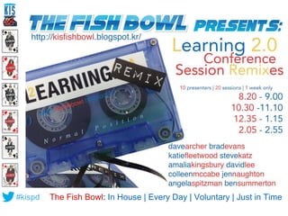 #kispd The Fish Bowl: In House | Every Day | Voluntary | Just in Time 
 