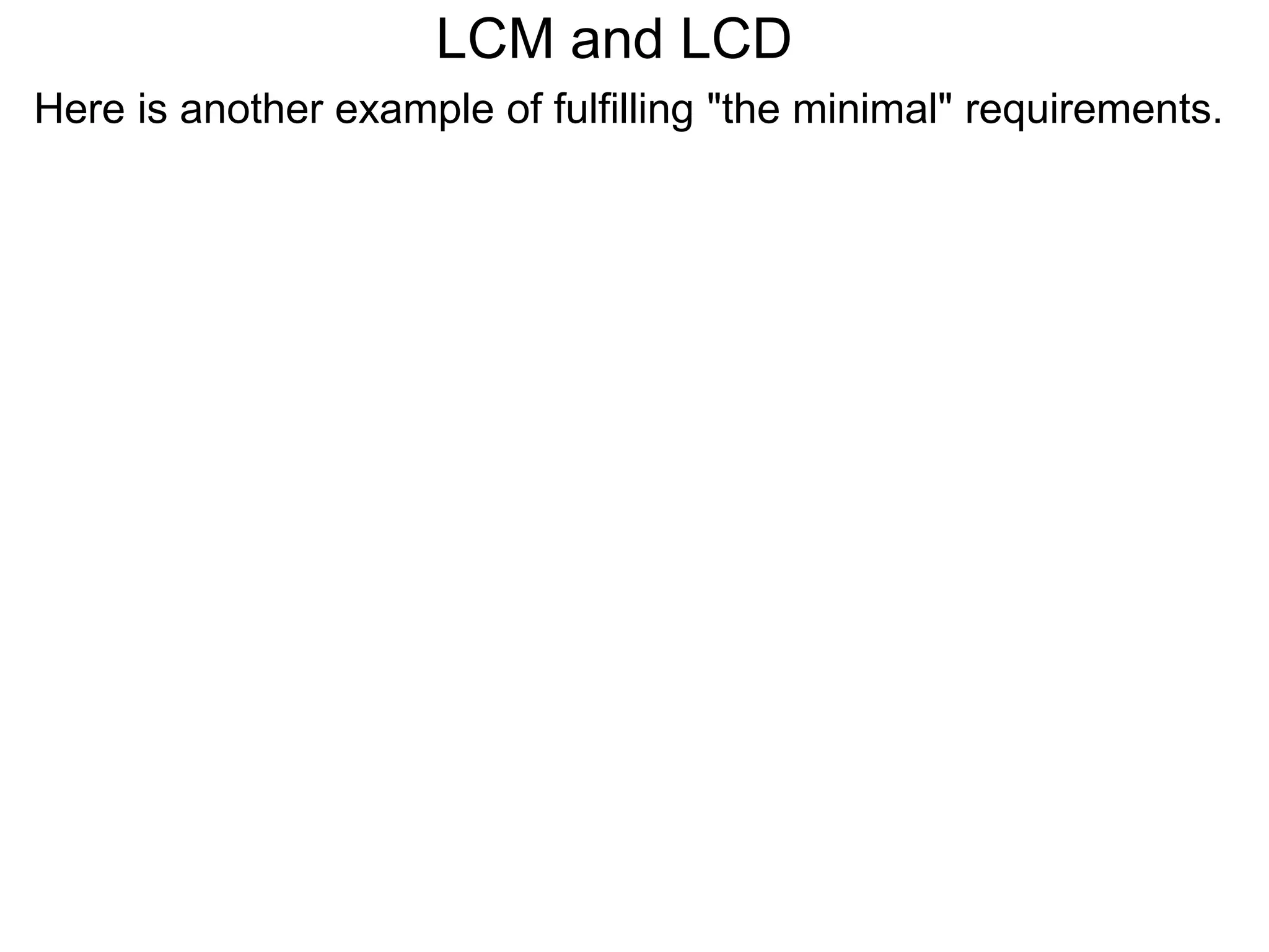 LCM and LCD
Here is another example of fulfilling "the minimal" requirements.
 