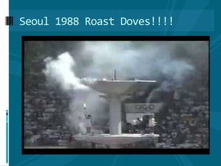 Seoul 1988 Roast Doves!!!!
 