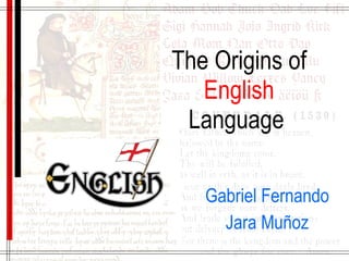 The Origins of  English  Language   Gabriel Fernando Jara Muñoz 
