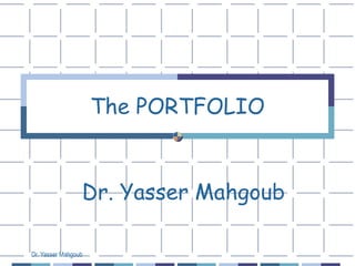 The PORTFOLIO Dr. Yasser Mahgoub 