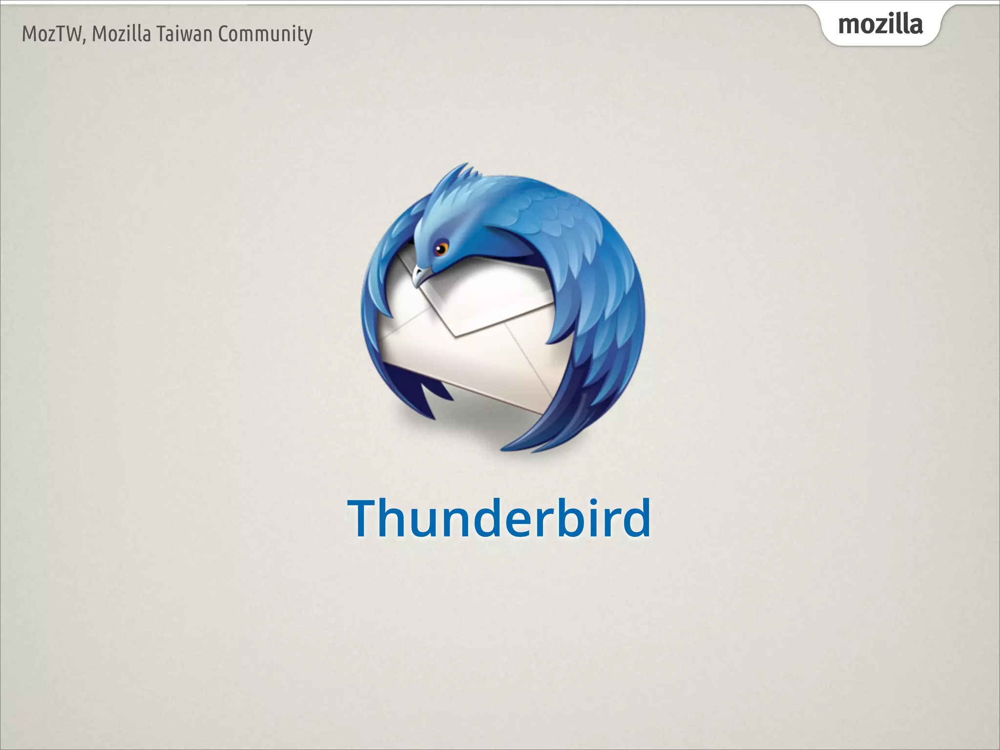 mozilla

MozTW, Mozilla Taiwan Community

Thunderbird

 