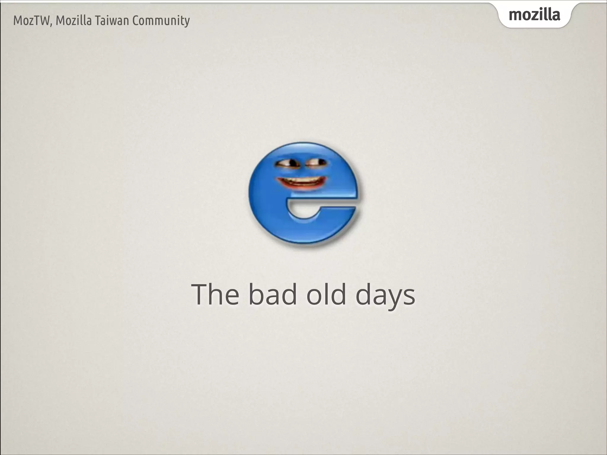 mozilla

MozTW, Mozilla Taiwan Community

The bad old days

 