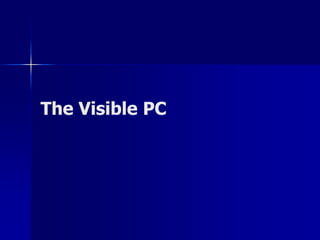 The Visible PC 
 