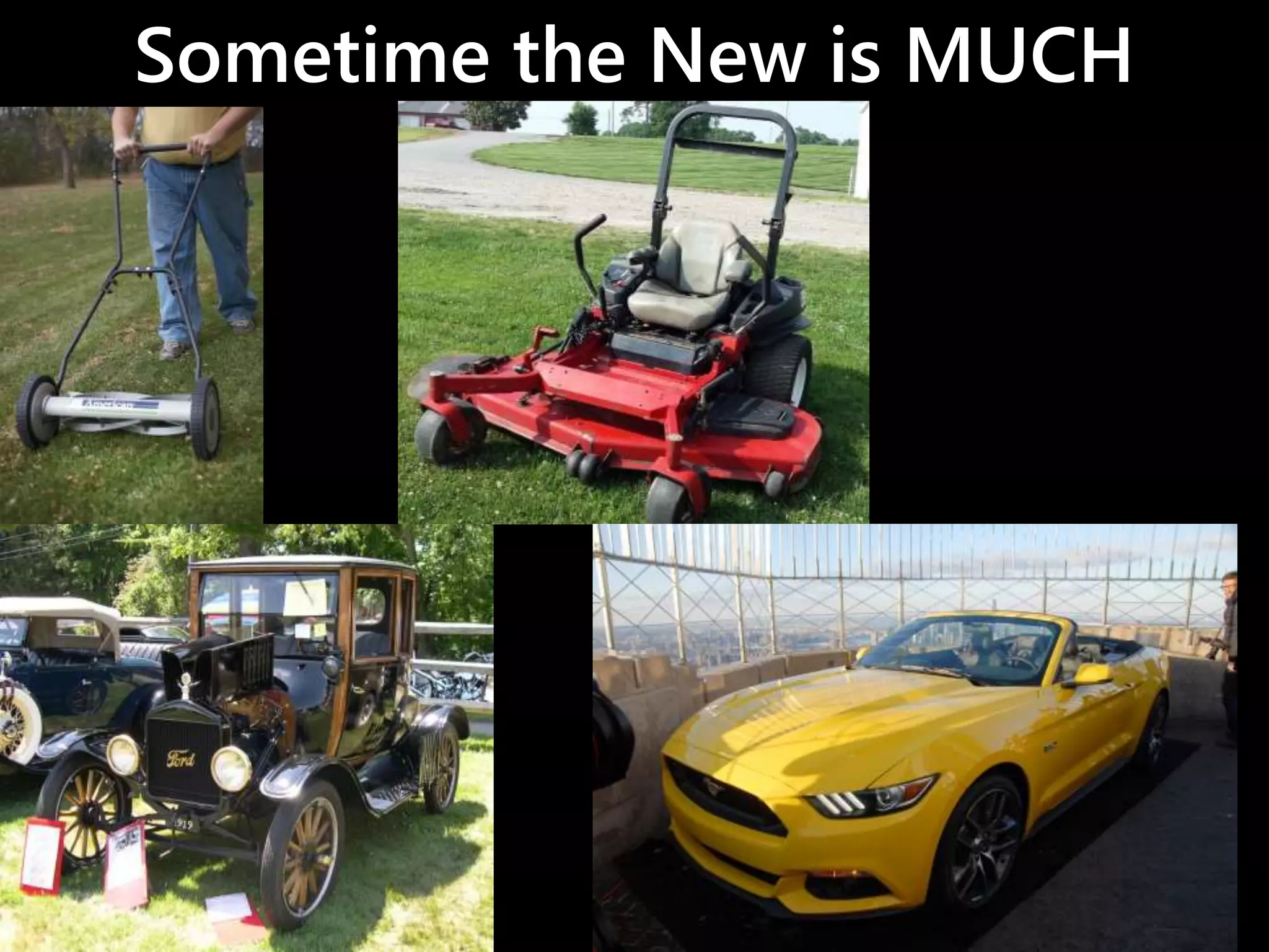 Sometime the New is MUCH
Better!
 