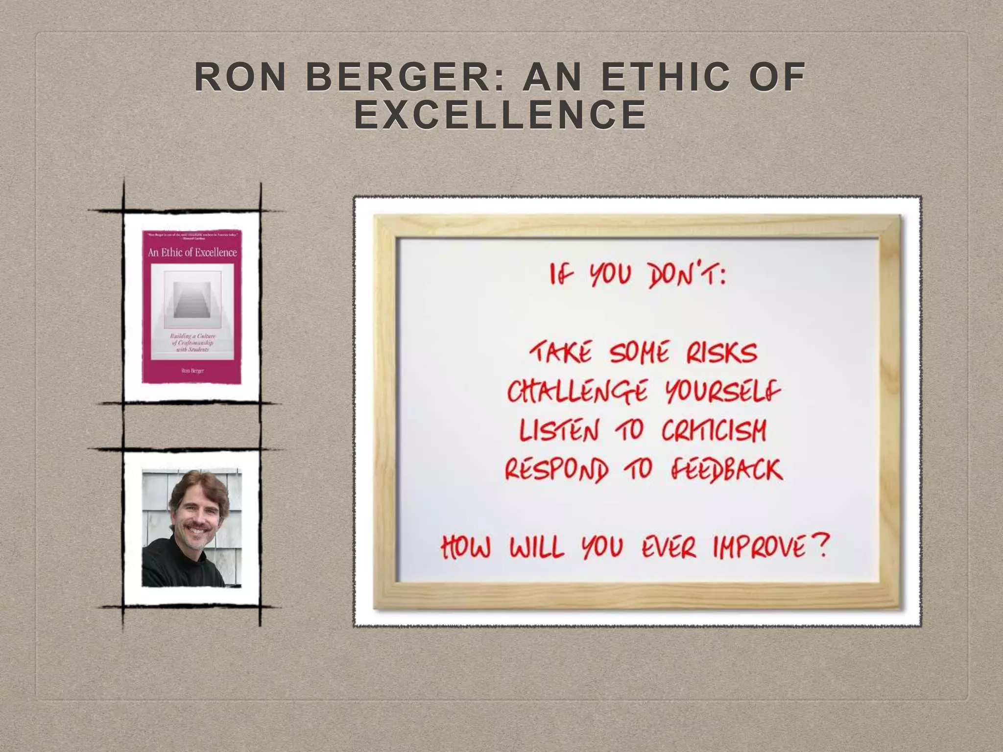 RON BERGER: AN ETHIC OF
EXCELLENCE
 